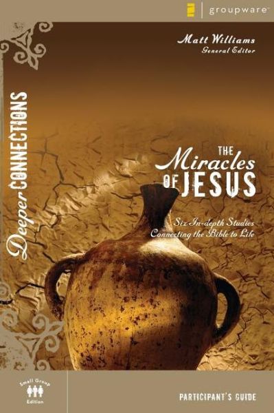 Cover for Matt Williams · The Miracles of Jesus: Six In-depth Studies Connecting the Bible to Life (Participant's Guide) - Deeper Connections (Paperback Book) (2007)