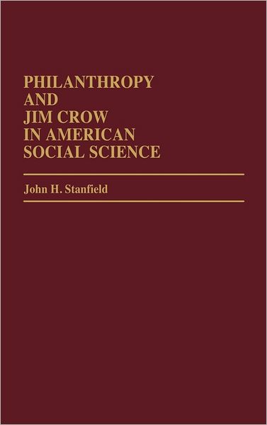 Cover for Stanfield, John H., II · Philanthropy and Jim Crow in American Social Science. (Hardcover Book) (1985)