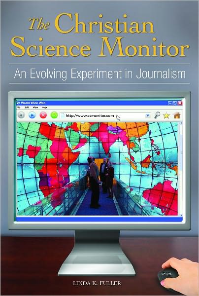 Cover for Linda K. Fuller · The Christian Science Monitor: An Evolving Experiment in Journalism (Inbunden Bok) (2011)