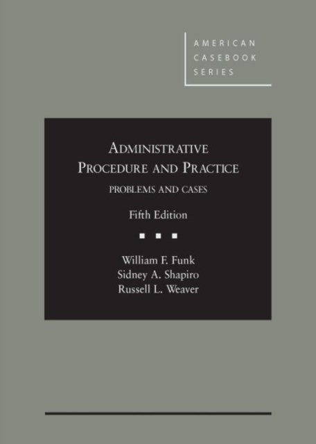 Administrative Procedure and Practice - American Casebook Series - William Funk - Boeken - West Academic Publishing - 9780314286949 - 30 april 2014