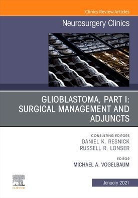 Cover for Glioblastoma, Part I: Surgical Management and Adjuncts, An Issue of Neurosurgery Clinics of North America - The Clinics: Surgery (Gebundenes Buch) (2021)