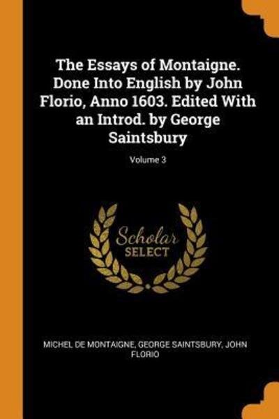Cover for Michel de Montaigne · The Essays of Montaigne. Done Into English by John Florio, Anno 1603. Edited With an Introd. by George Saintsbury; Volume 3 (Taschenbuch) (2018)
