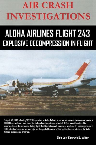 Cover for Barreveld, editor, Dirk · AIR CRASH INVESTIGATIONS-ALOHA AIRLINES FLIGHT 243-Explosive Decompression in Flight (Paperback Book) (2019)