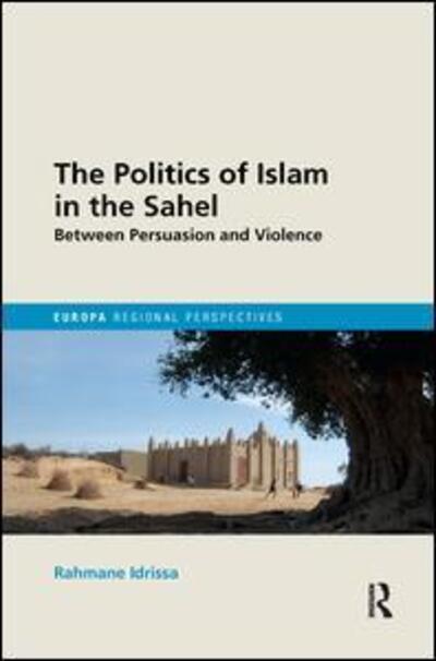 Cover for Rahmane Idrissa · The Politics of Islam in the Sahel: Between Persuasion and Violence - Europa Regional Perspectives (Paperback Book) (2019)