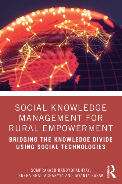 Cover for Bandyopadhyay, Somprakash (Indian Institute of Management Calcutta, Kolkata, India) · Social Knowledge Management for Rural Empowerment: Bridging the Knowledge Divide Using Social Technologies (Paperback Book) (2020)