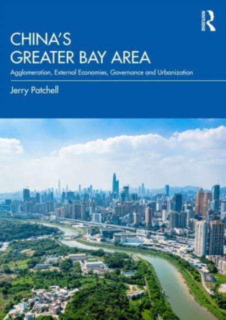 Cover for Patchell, Jerry (Hong Kong University of Science and Technology, Hong Kong) · China’s Greater Bay Area: Agglomeration, External Economies, Governance and Urbanization (Paperback Book) (2023)