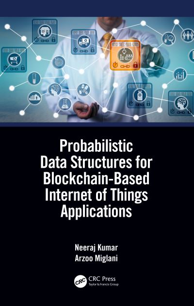 Kumar, Neeraj (Thapar Inst of Engg & Tech, INDIA) · Probabilistic Data Structures for Blockchain-Based Internet of Things Applications (Paperback Book) (2024)