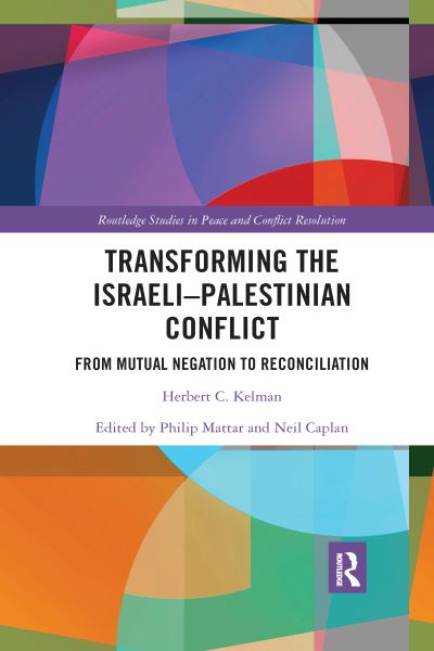 Kelman, Herbert C. (Harvard University, USA) · Transforming the Israeli-Palestinian Conflict: From Mutual Negation to Reconciliation - Routledge Studies in Peace and Conflict Resolution (Paperback Book) (2020)