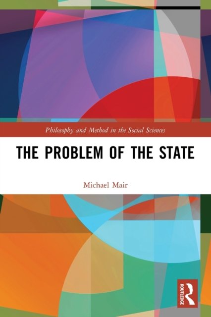 Cover for Mair, Michael (University of Liverpool, UK) · The Problem of the State - Philosophy and Method in the Social Sciences (Paperback Book) (2023)