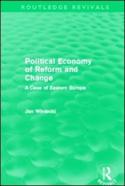 Cover for Winiecki, Jan (University of Information Technology and Management, Rzeszow, and Tischner School of European Studies, Cracow, Poland) · Political Economy of Reform and Change (Routledge Revivals) - Routledge Revivals (Paperback Book) (2012)