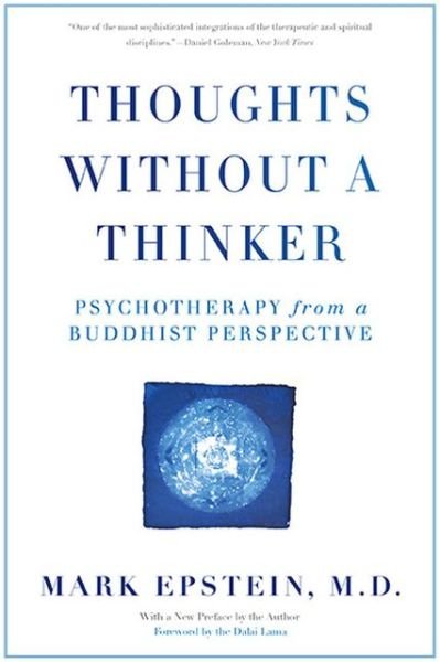 Thoughts Without a Thinker: Psychotherapy from a Buddhist Perspective - Mark Epstein - Books - Basic Books - 9780465050949 - July 30, 2013