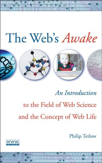 Cover for Tetlow, Philip D. (IBM Global Business Services) · The Web's Awake: An Introduction to the Field of Web Science and the Concept of Web Life (Gebundenes Buch) (2007)