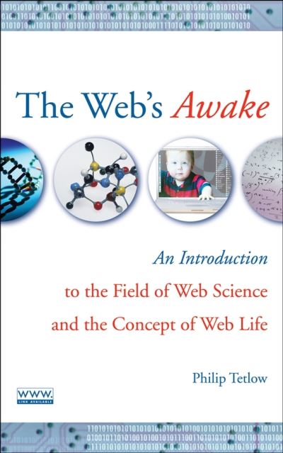 The Web's Awake: An Introduction to the Field of Web Science and the Concept of Web Life - Tetlow, Philip D. (IBM Global Business Services) - Books - John Wiley & Sons Inc - 9780470137949 - May 4, 2007