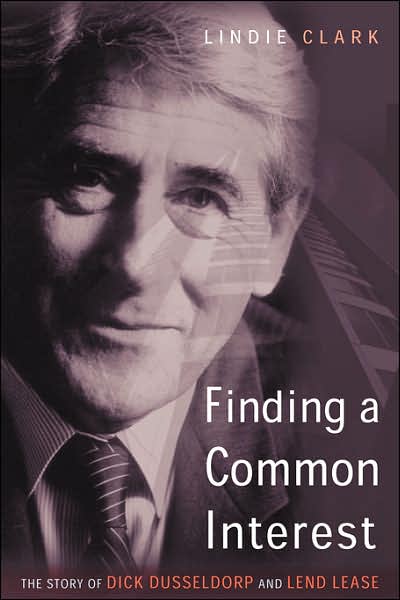 Cover for Clark, Lindie (Dusseldorp Skills Forum) · Finding a Common Interest: The Story of Dick Dusseldorp and Lend Lease (Paperback Book) (2007)