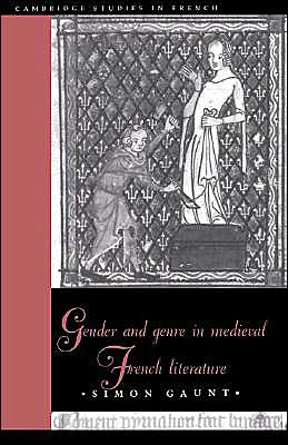 Cover for Gaunt, Simon (University of Cambridge) · Gender and Genre in Medieval French Literature - Cambridge Studies in French (Hardcover Book) (1995)