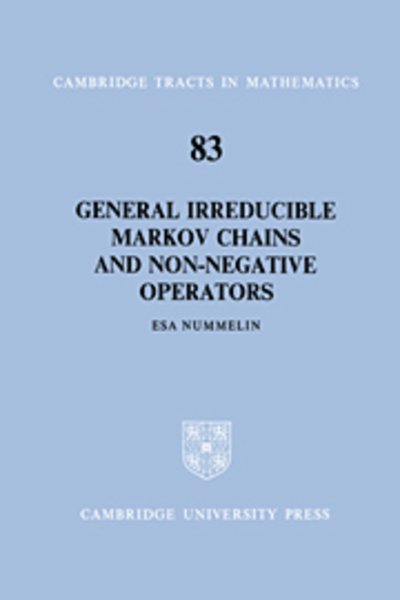 General Irreducible Markov Chains and Non-Negative Operators - Cambridge Tracts in Mathematics - Esa Nummelin - Kirjat - Cambridge University Press - 9780521604949 - torstai 3. kesäkuuta 2004
