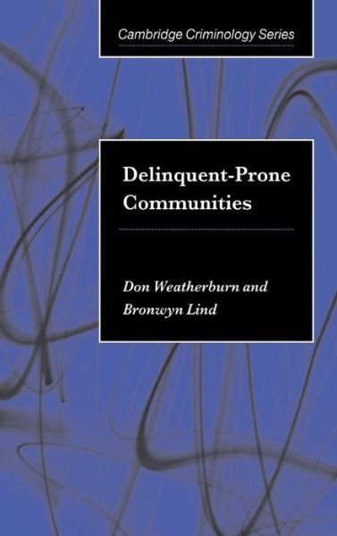 Cover for Weatherburn, Don (NSW Bureau of Crime Statistics and Research) · Delinquent-Prone Communities - Cambridge Studies in Criminology (Hardcover bog) (2000)