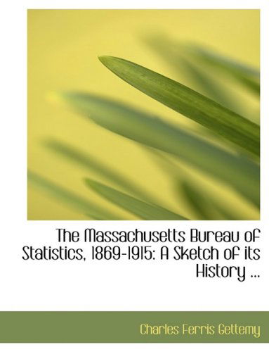 Cover for Charles Ferris Gettemy · The Massachusetts Bureau of Statistics, 1869-1915: a Sketch of Its History ... (Paperback Book) [Large Print, Lrg edition] (2008)