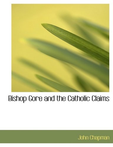 Cover for John Chapman · Bishop Gore and the Catholic Claims (Innbunden bok) [Large Print, Lrg edition] (2008)
