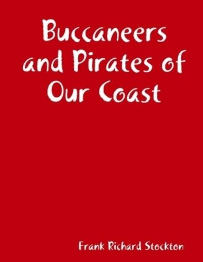 Cover for Frank Richard Stockton · Buccaneers and Pirates of Our Coast (Book) (2011)