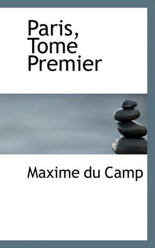 Cover for Maxime Du Camp · Paris, Tome Premier (Taschenbuch) [French edition] (2008)