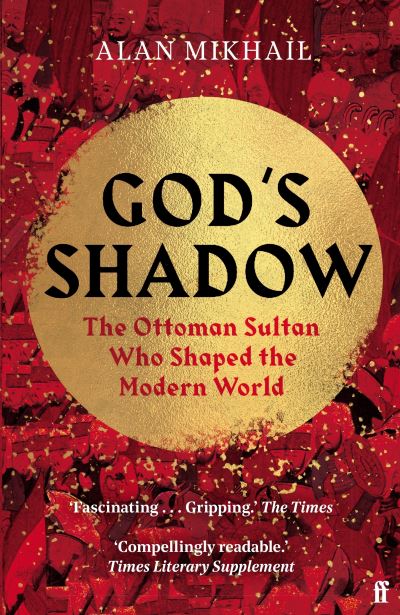 Cover for Alan Mikhail · God's Shadow: The Ottoman Sultan Who Shaped the Modern World (Paperback Book) [Main edition] (2021)