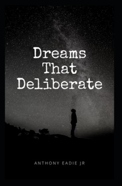 Cover for Eadie, Anthony, Jr. · Dreams That Deliberate (Buch) (2022)