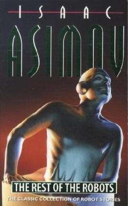 The Rest of the Robots - Isaac Asimov - Kirjat - HarperCollins Publishers - 9780586025949 - maanantai 10. tammikuuta 1994