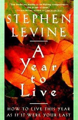 Cover for Stephen Levine · A Year to Live: How to Live This Year As if It Were Your Last (Paperback Bog) (1998)