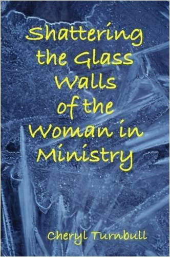 Cheryl Turnbull · Shattering the Glass Walls of the Woman in Ministry (Paperback Book) (2008)