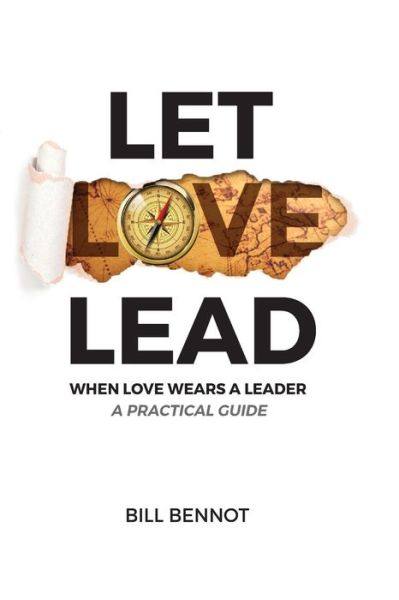 Cover for Bill Bennot · Let Love Lead : When Love Wears a Leader - A Practical Guide (Paperback Book) (2018)