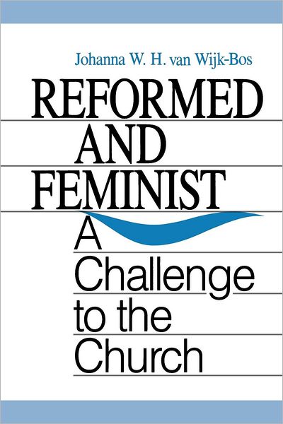 Cover for Johanna W. H. Van Wijk-bos · Reformed and Feminist: a Challenge to the Church (Paperback Book) [1st edition] (1991)