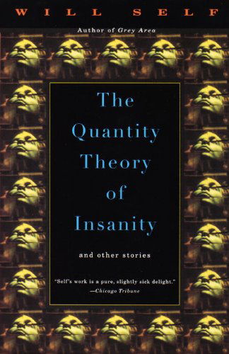 The Quantity Theory of Insanity - Will Self - Livros - Vintage - 9780679750949 - 19 de março de 1996