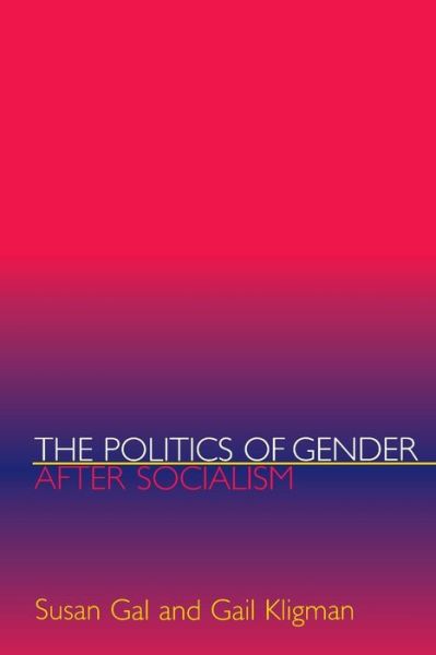 The Politics of Gender after Socialism: A Comparative-Historical Essay - Susan Gal - Books - Princeton University Press - 9780691048949 - July 9, 2000