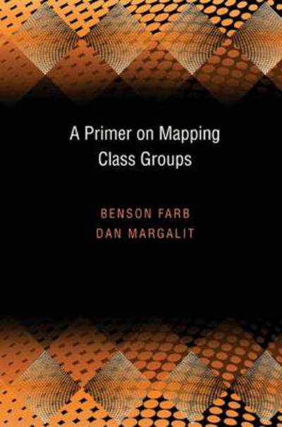 Cover for Benson Farb · A Primer on Mapping Class Groups - Princeton Mathematical Series (Inbunden Bok) (2011)