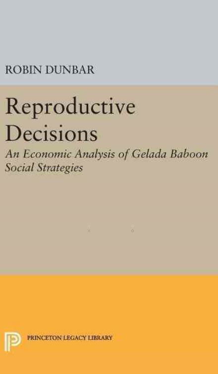 Cover for Robin Dunbar · Reproductive Decisions: An Economic Analysis of Gelada Baboon Social Strategies - Monographs in Behavior and Ecology (Gebundenes Buch) (2016)