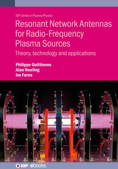 Resonant Network Antennas for Radio-Frequency Plasma Sources: Theory, technology and applications - IOP ebooks - Philippe Guittienne - Livros - Institute of Physics Publishing - 9780750352949 - 28 de fevereiro de 2024