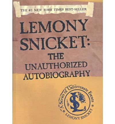 Cover for Lemony Snicket · Lemony Snicket: the Unauthorized Autobiography (Series of Unfortunate Events) (Hardcover Book) (2003)