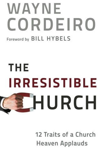 The Irresistible Church – 12 Traits of a Church Heaven Applauds - Wayne Cordeiro - Books - Baker Publishing Group - 9780764209949 - December 15, 2011