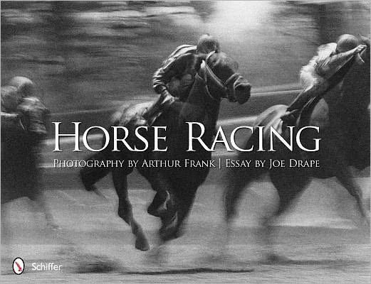 Horse Racing: Photography by Arthur Frank - Editors - Bøger - Schiffer Publishing Ltd - 9780764340949 - 29. februar 2012