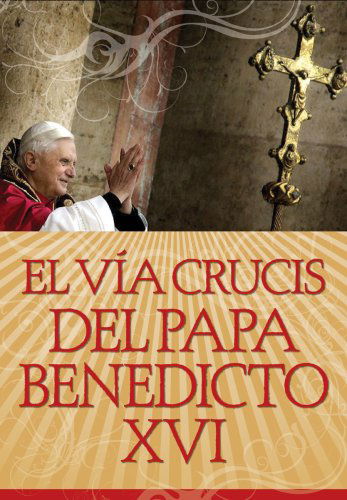 Cover for Papa Benedicto Xvi · El Vía Crucis Del Papa Benedicto Xvi (Paperback Book) [Spanish edition] (2007)