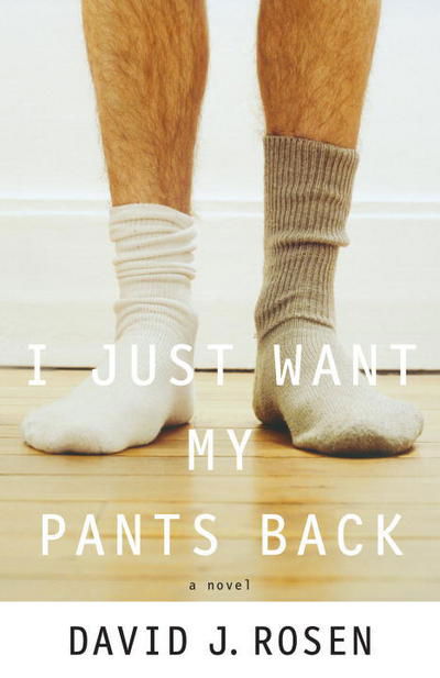 Cover for David Rosen · I Just Want My Pants Back: A Novel (Paperback Book) (2007)