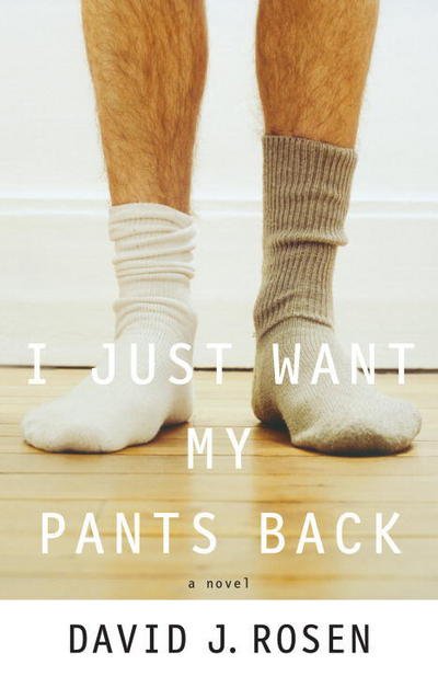 Cover for David Rosen · I Just Want My Pants Back: A Novel (Pocketbok) (2007)