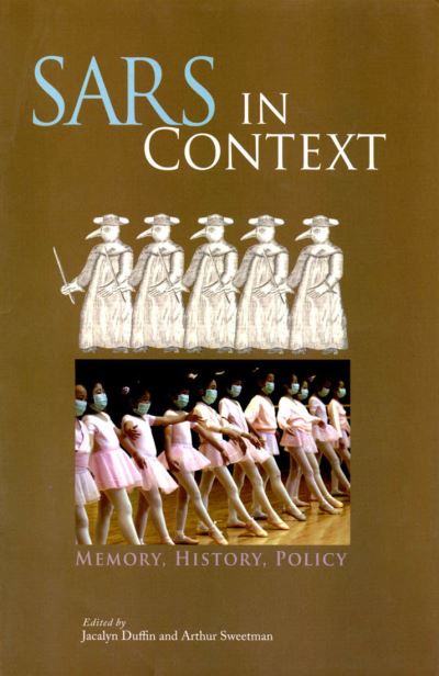 Cover for Jacalyn Duffin · SARS in Context: Memory, History, and Policy - McGill-Queen's / Associated McGill-Queen's / Associated Medical Services Studies in the History of Medicine, Health, and Society (Paperback Book) (2006)