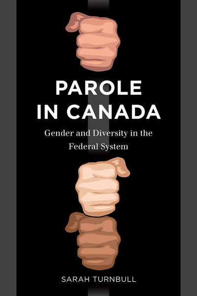 Parole in Canada: Gender and Diversity in the Federal System - Law and Society - Sarah Turnbull - Books - University of British Columbia Press - 9780774831949 - 2017