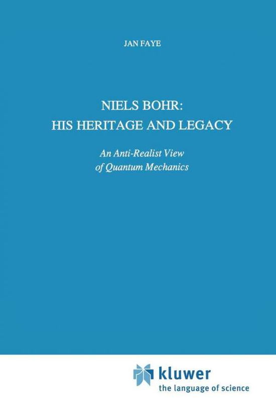 Cover for Jan Faye · Niels Bohr: His Heritage and Legacy: An Anti-Realist View of Quantum Mechanics - Science and Philosophy (Innbunden bok) [1991 edition] (1991)