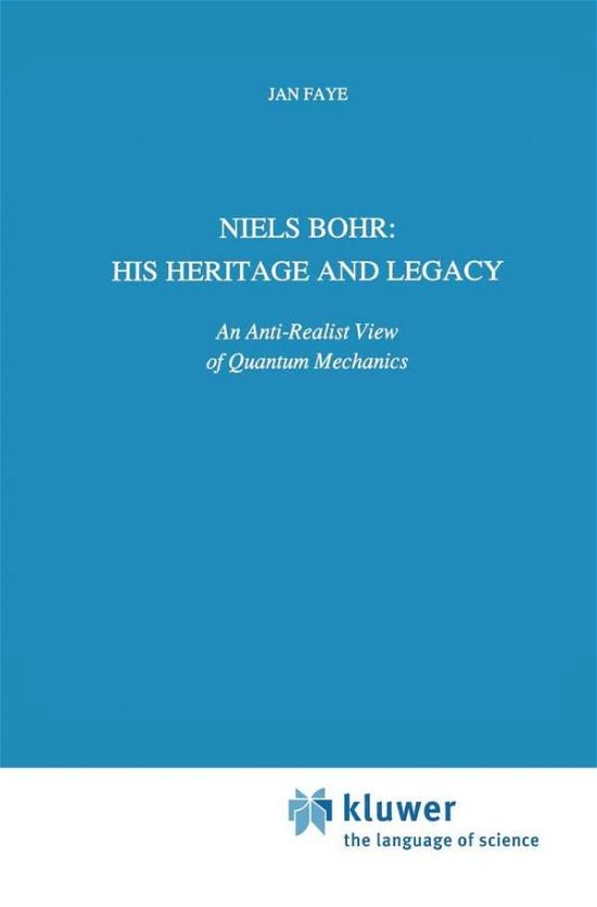 Cover for Jan Faye · Niels Bohr: His Heritage and Legacy: An Anti-Realist View of Quantum Mechanics - Science and Philosophy (Gebundenes Buch) [1991 edition] (1991)