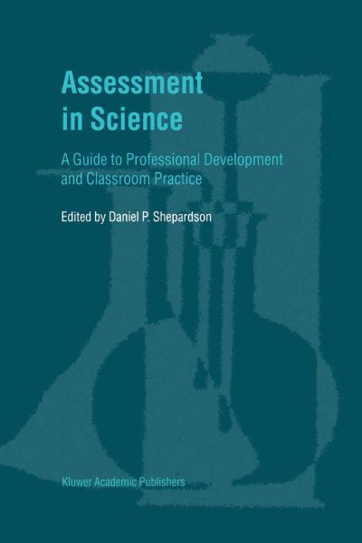 Assessment in Science: A Guide to Professional Development and Classroom Practice - D P Shepardson - Books - Springer - 9780792370949 - July 31, 2001