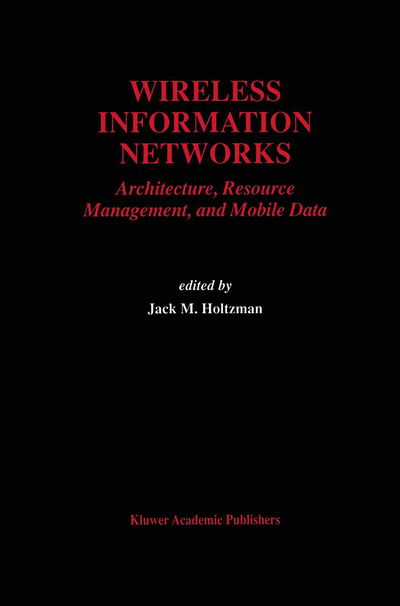 Cover for Jack M Holtzman · Wireless Information Networks: Architecture, Resource Management, and Mobile Data - The Springer International Series in Engineering and Computer Science (Hardcover Book) [1996 edition] (1996)