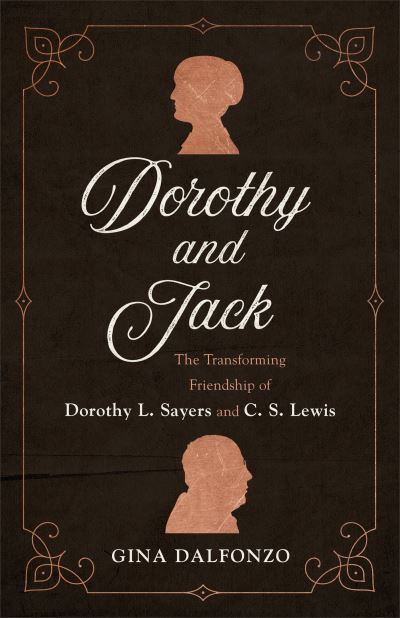 Cover for Gina Dalfonzo · Dorothy and Jack The Transforming Friendship of Dorothy L. Sayers and C. S. Lewis (Book) (2020)